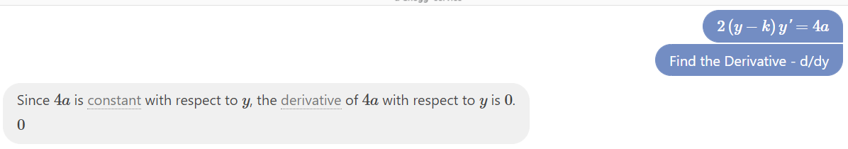 2 (y – k) y' = 4a
Find the Derivative - d/dy
Since 4a is constant with respect to y, the derivative of 4a with respect to y is 0.
