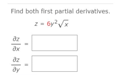 Find both first partial derivatives.
az
az
ду
