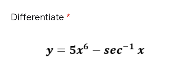 Differentiate
y = 5x° – sec¯1 x
-
