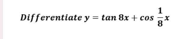 1
Differentiate y = tan 8x + cos
X.
8
