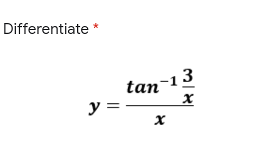 Differentiate *
tan
y =
13
