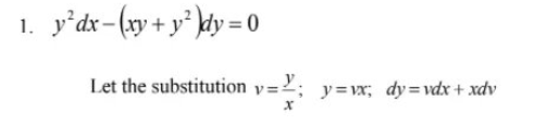 y'dx- (gy + y* }ty = 0
1.
Let the substitution v=2; y= vx; dy=vdx + xdv
