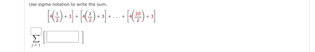 Use sigma notation to write the sum.
+
+
.. . +
+
Σ
j = 1
