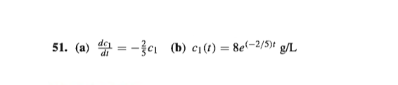 51. (a) 4 = -cı (b) c1(t) = 8e(-2/5)t g/L
