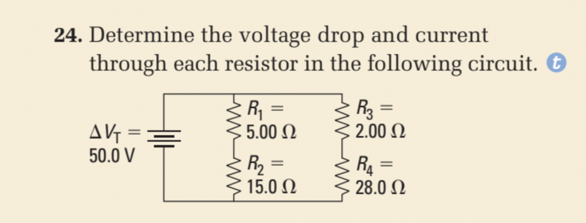 24. Determine the voltage drop and current
through each resistor in the following circuit.
R1
5.00 N
R3 =
: 2.00 N
%3D
%3D
AVG =
50.0 V
R2 =
15.0 N
R4 =
28.0 N
%3D
