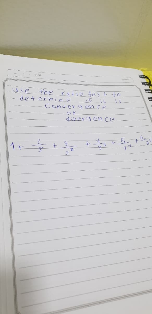 use
the ratio test to
determine
it
is
Converg en ce
or
divergen ce
6.
3.
