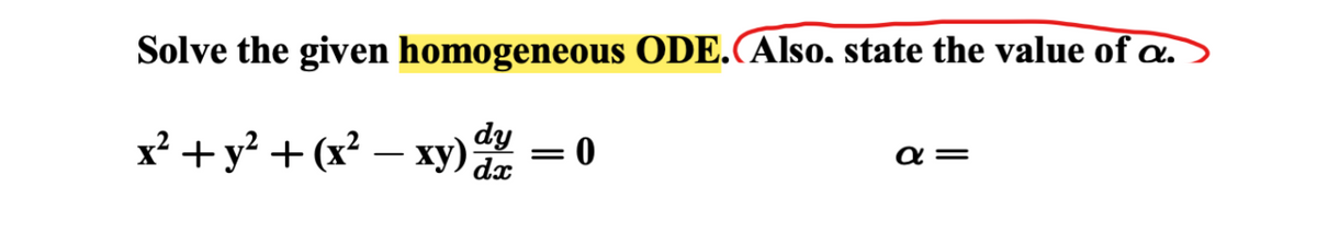 Solve the given homogeneous ODE.(Also. state the value of a.
dy
x² + y² + (x² - xy) d = 0
a=