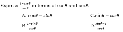 1-csce
Express
in terms of cose and sine.
cote
A. cose – sine
C.sine – cose
1-sine
sine-1
D.
cose
cose
