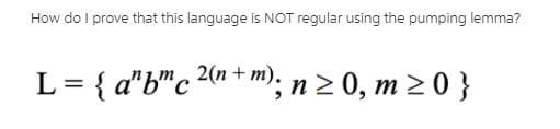 How do I prove that this language is NOT regular using the pumping lemma?
L = { a"b"c 2n * m"); n 2 0, m 2 0 }

