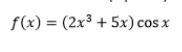 f(x) = (2x³ + 5x) cos x
%3D
