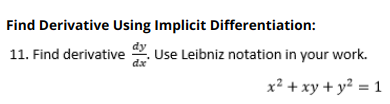 Find Derivative Using Implicit Differentiation:
11. Find derivative
Use Leibniz notation in your work.
dx
x² + xy + y² = 1
