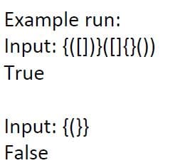 Example run:
Input: {([])}([}{}())
True
Input: {(}}
False
