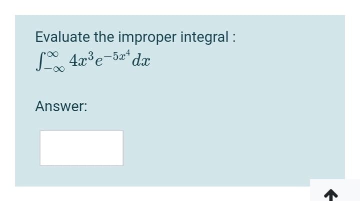 Evaluate the improper integral :
dx
Answer:
