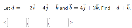 Let a =
V
- 274jk and b = 4j+2k. Find -a + b.
V