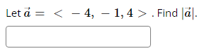 Let a = < 4, 1,4 > . Find al.
− −