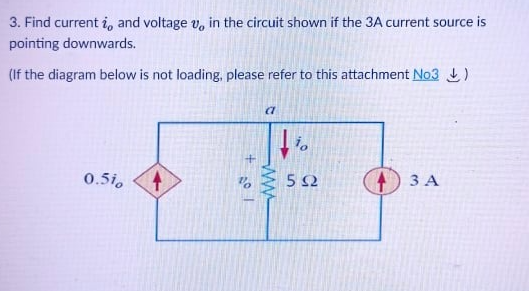 3. Find current i, and voltage v, in the circuit shown if the 3A current source is
pointing downwards.
(If the diagram below is not loading, please refer to this attachment No3 L)
0.5i.
3 A

