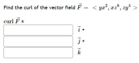 < ya?, xz°, zy
5
Find the curl of the vector field F
curl F =
k
||
+

