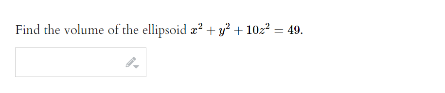 Find the volume of the ellipsoid x² + y² + 10z² = 49.