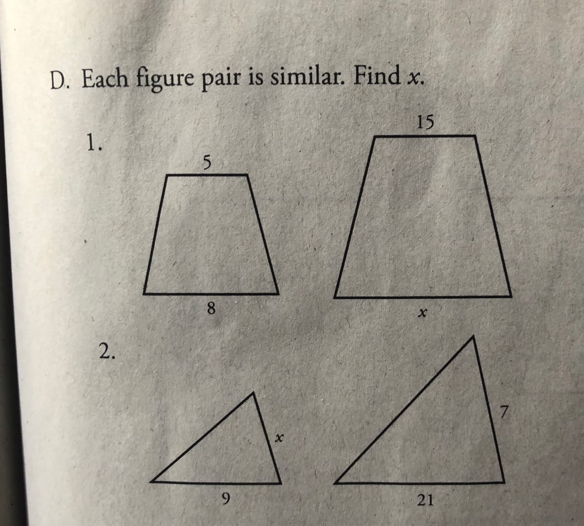 D. Each figure pair is similar. Find x.
15
1.
5
8
x
2.
9
x
21
7