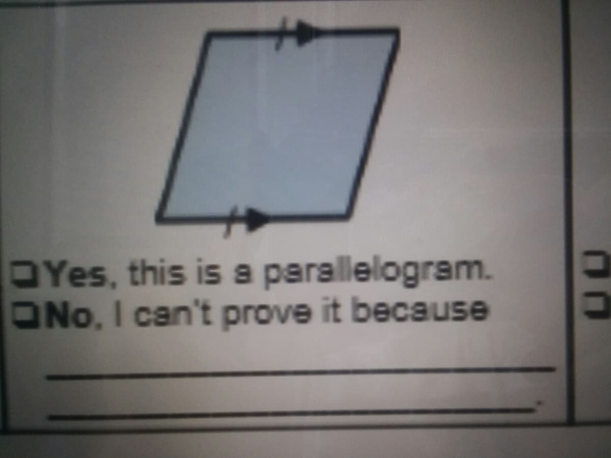 DYes, this is a parallelogram.
ONo, I can't prove it because
