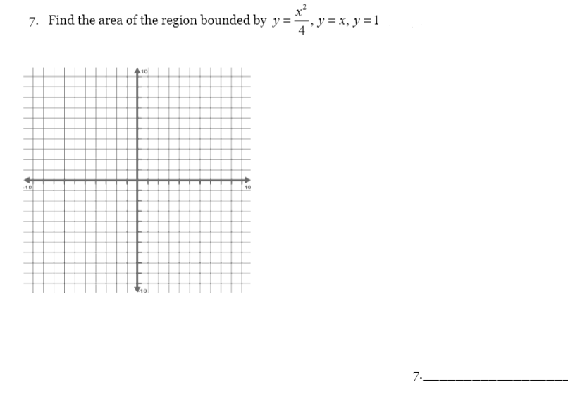 7. Find the area of the region bounded by y = -
y = x, y = 1
4
10
10
10
10
7.
