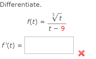 Differentiate.
3
f(t) =
t - 9
f'(t) =
