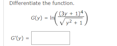 Differentiate the function.
(3y + 1)4'
Vy2 + 1
G(y) = In
G'(y)
