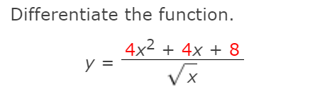 Differentiate the function.
4x2 + 4x + 8
y =
