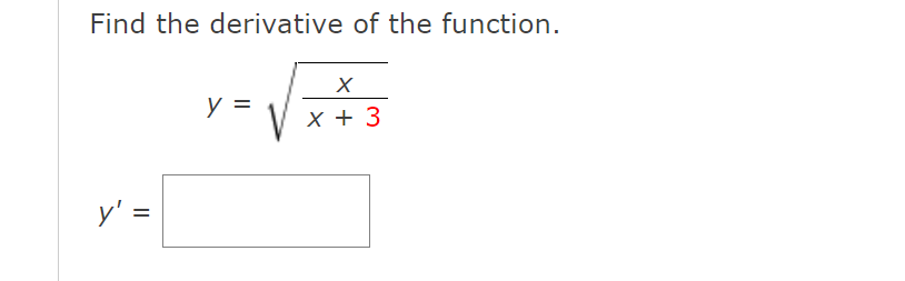 Find the derivative of the function.
y =
V
x + 3
y' =
