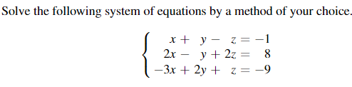 Solve the following system of equations by a method of your choice.
х+ у— z 3D — 1
2х — у+ 2z %3D 8
-3x + 2y + z = -9
