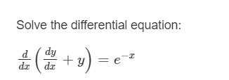 Solve the differential equation:
(* +») = e
dy
+ y
da dr
d
