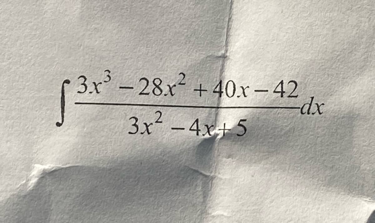 3.x³ -28.x² +40.x-42
√ ³.x³
2
3x²-4x+5
dx