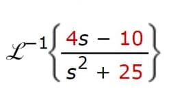 L
4s - 10
s² + 25
2
S