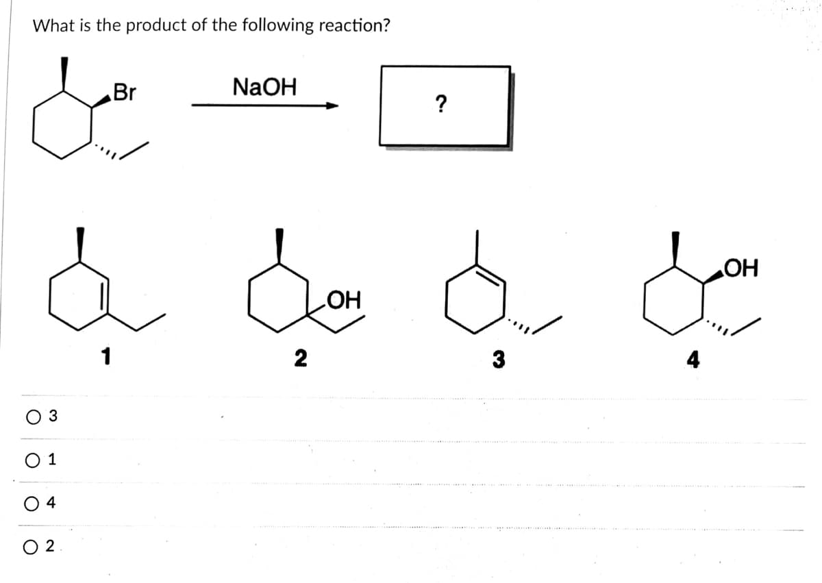 What is the product of the following reaction?
Br
NaOH
?
HO
1
2
3
1
O 2
