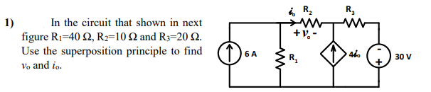 R,
In the circuit that shown in next
ww
+V.-
1)
figure Ri-40 Ω, Re-10 Ω and Rs-20 Ω
Use the superposition principle to find
Vo and io.
6 A
30 V
