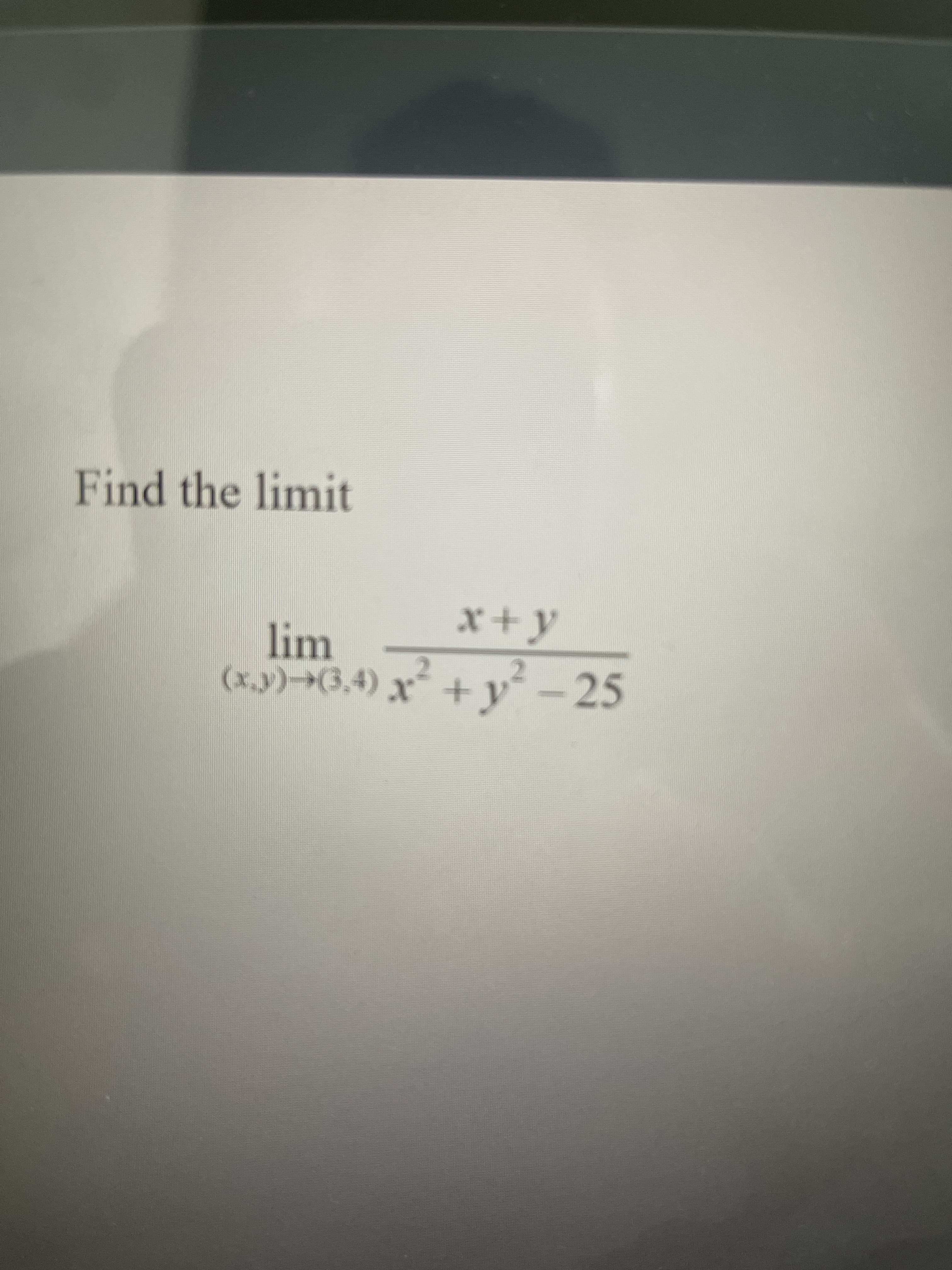 Find the limit
x+y
lim
(x.y)→(3,4) x
* + y² – 25
