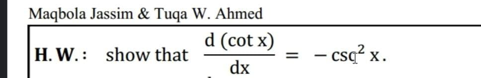 Maqbola Jassim & Tuqa W. Ahmed
d (cot x)
H. W.: show that
- csq? x.
dx
