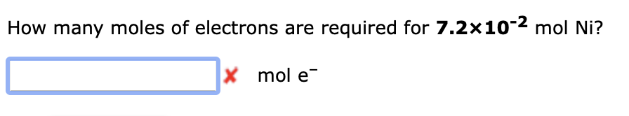 How many moles of electrons are required for 7.2x10-2 mol Ni?
X mol e
