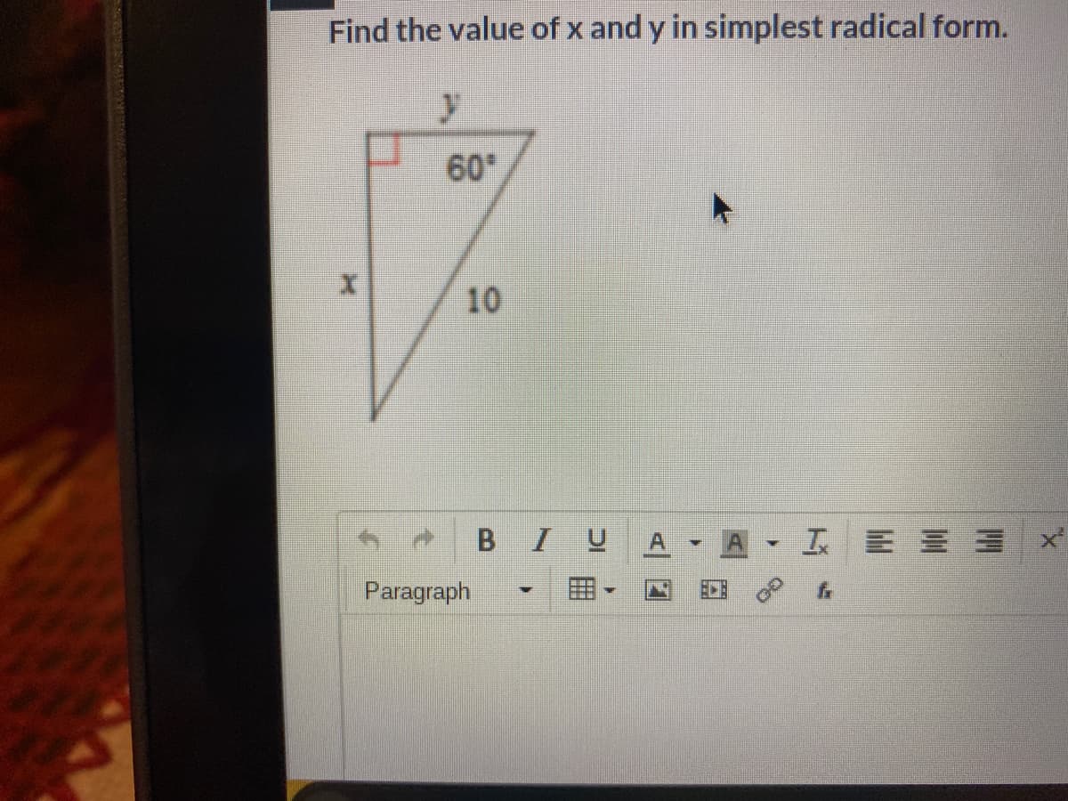 Find the value of x and y in simplest radical form.
y
60
BIU
A I E E E
Paragraph
10
