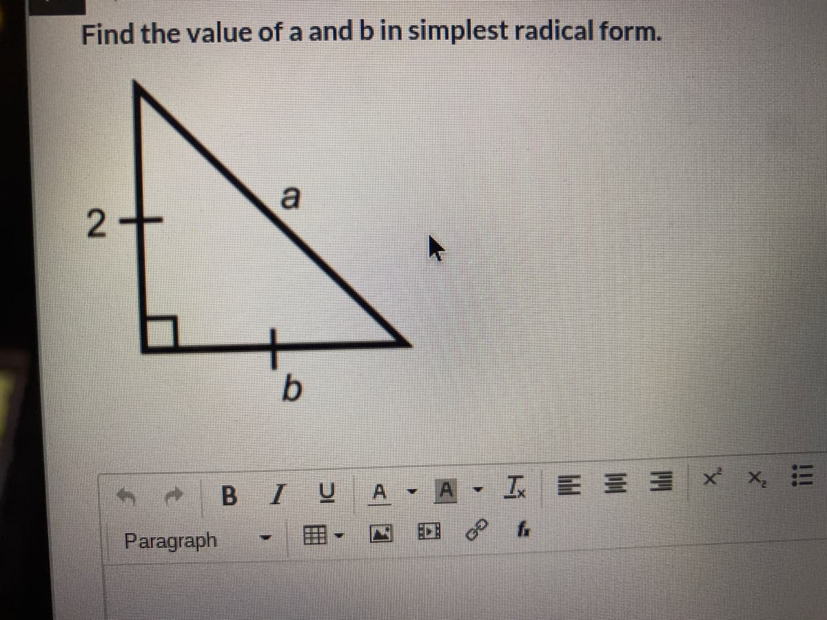 Find the value of a and b in simplest radical form.
a
A
E 3x x, E
Paragraph
A.

