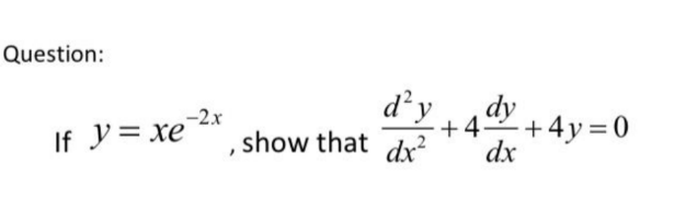 Question:
y = xe
d’y
show that dx²
dy
+4+4y=0
dx
If -2x

