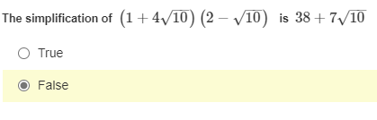 The simplification of (1+4/10) (2 – VI0) is 38+7/10
O True
False
