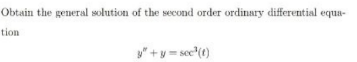 Obtain the general solution of the second order ordinary differential equa-
tion
y" +y= sec"(1)
