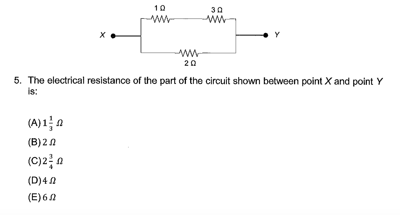 3 0
х
5. The electrical resistance of the part of the circuit shown between point X and point Y
is:
(A)1n
(B) 2 N
(C)2요
(D)4.2
(E) 6 2
