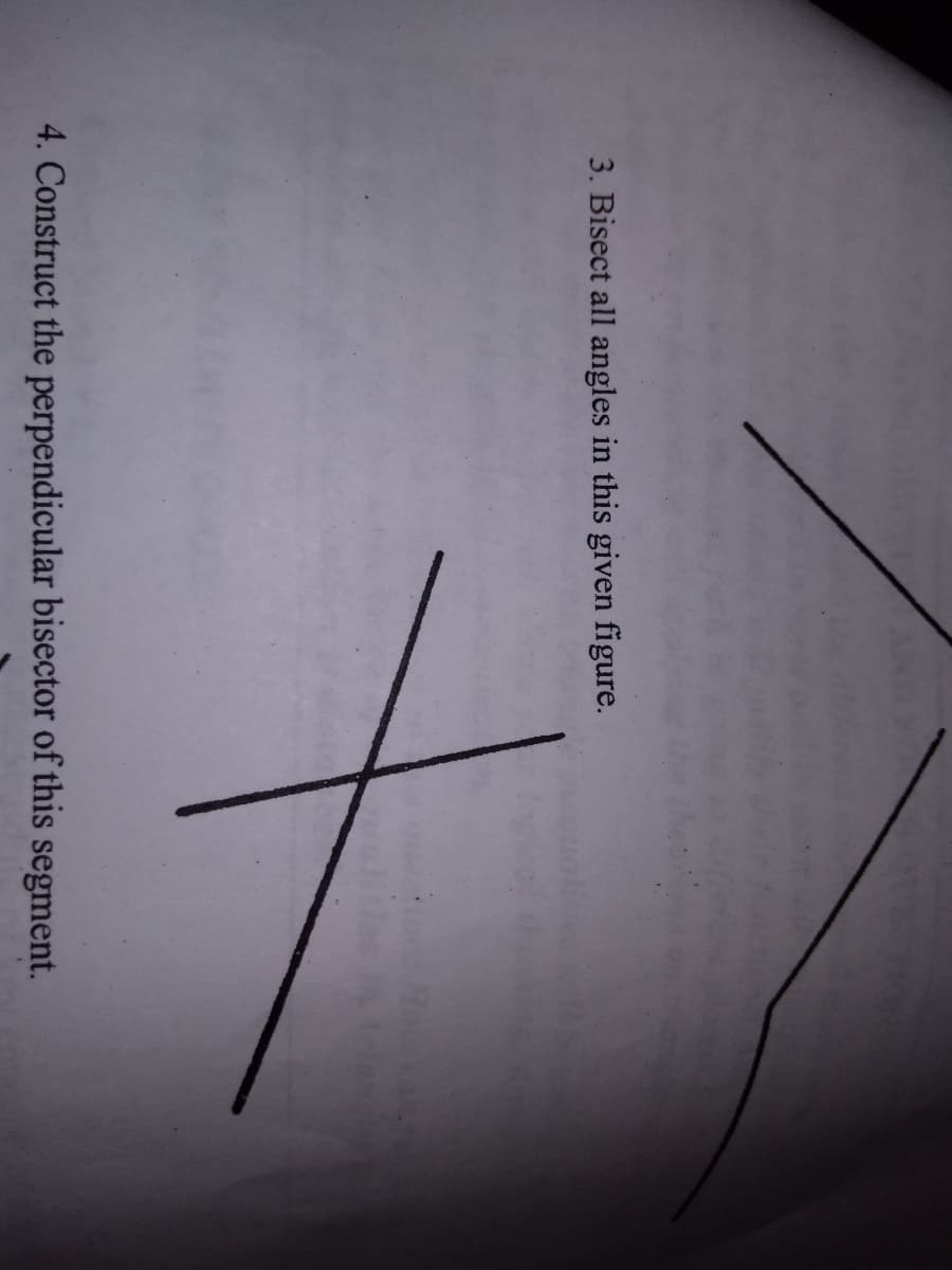 3. Bisect all angles in this given figure.
4. Construct the perpendicular bisector of this segment.
