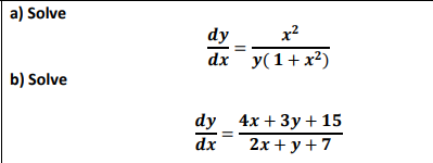 a) Solve
dy
x2
dx y(1+ x²)
b) Solve
dy 4x + 3y + 15
dx
2x + y+7

