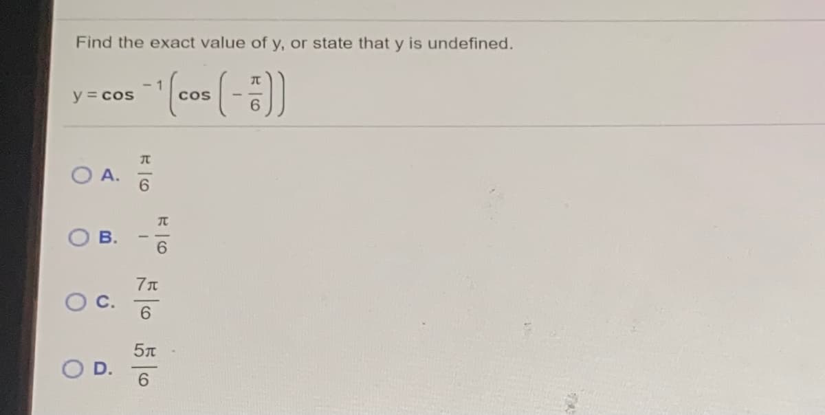 Find the exact value of y, or state that y is undefined.
- 1
y = cos
cos
6.
6.
O D.
6.
B.
C.
