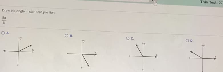 This Test: 27
Draw the angle in standard position.
5x
6
OA.
Oc.
OD.
B.
