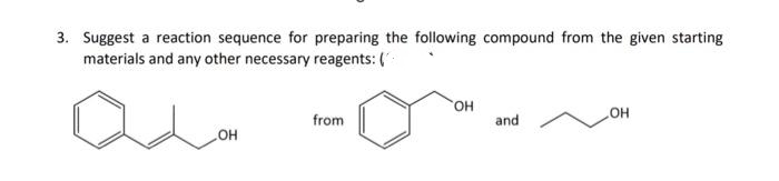 3. Suggest a reaction sequence for preparing the following compound from the given starting
materials and any other necessary reagents: (
from
and
HO
