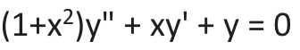 (1+x²)y" + xy' + y = 0
